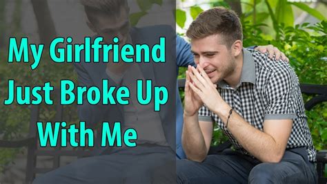 me and my girlfriend just broke up